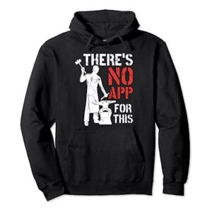 There's No App For This Funny Forging Forge Blacksmith Pullover Hoodie