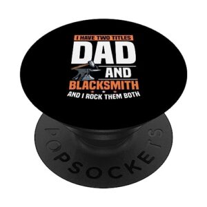 i have two titles dad and blacksmith father men forging popsockets swappable popgrip