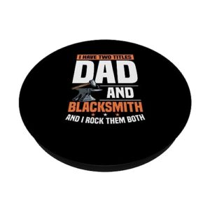 I Have Two Titles Dad And Blacksmith Father Men Forging PopSockets Swappable PopGrip