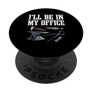 i'll be in my office forging hammer blacksmith blacksmithing popsockets swappable popgrip