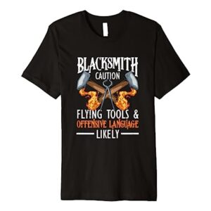 Forging Blacksmithing Forge Blacksmith Caution Flying Tools Premium T-Shirt