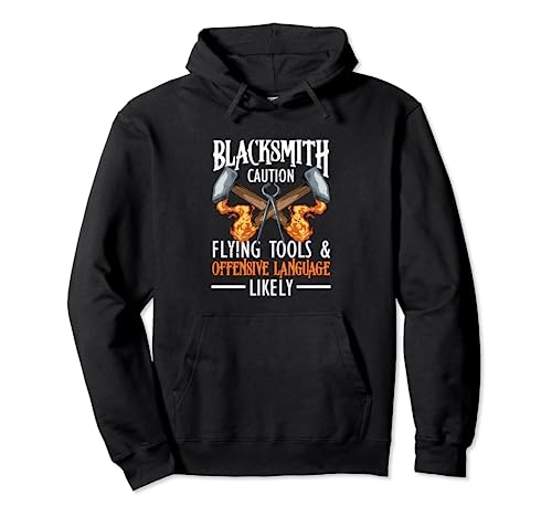 Forging Blacksmithing Forge Blacksmith Caution Flying Tools Pullover Hoodie