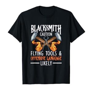 Forging Blacksmithing Forge Blacksmith Caution Flying Tools T-Shirt