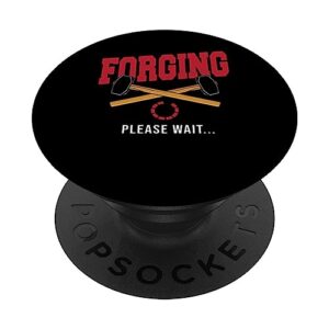 forge blacksmithing blacksmith funny forging please wait popsockets swappable popgrip