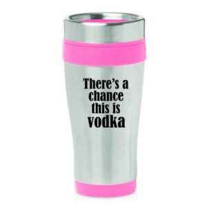 16oz insulated stainless steel travel mug there's a chance this is vodka (pink)