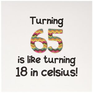 turning 65 is like turning 18 in celsius - greeting card, 6 x 6 inches, single (gc_184964_5)