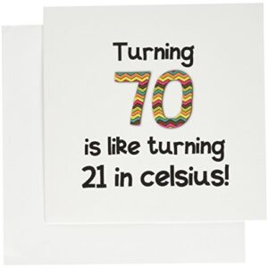 Turning 70 is like turning 21 in celsius - Greeting Card, 6 x 6 inches, single (gc_184965_5)