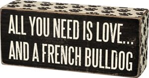 primitives by kathy box sign - all you need is love and a french bulldog