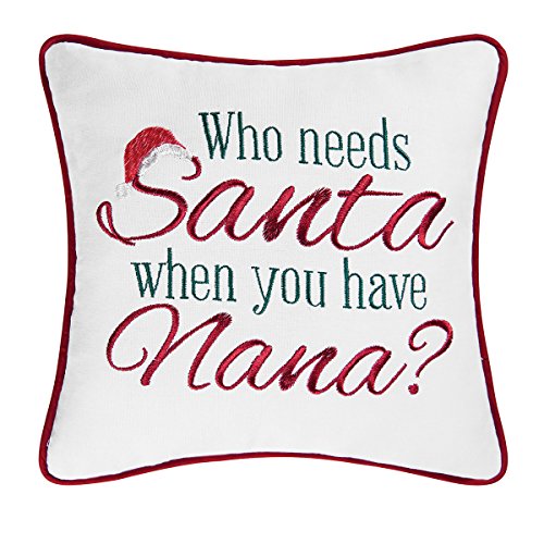 C&F Home Who Needs Santa When You Have Nana Holiday Sentimental Embroidered Saying Decor Decoration Accent Christmas Pillow 10 x 10 Multi