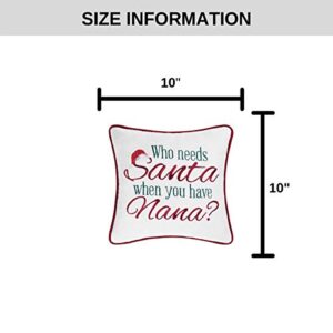 C&F Home Who Needs Santa When You Have Nana Holiday Sentimental Embroidered Saying Decor Decoration Accent Christmas Pillow 10 x 10 Multi