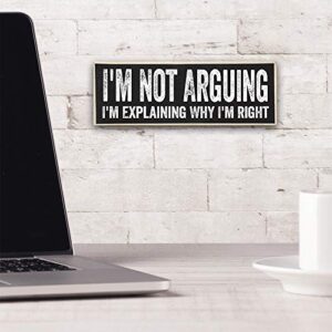 I'm Not Arguing, I'm Explaining Why I'm Right - Cute Stuff Wooden Sign - Funny Gift for Office or Signs for Bedroom, Great for Boy