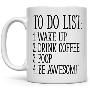 to do list wake up drink coffee poop be awesome funny quote coffee mug, motivational mug, fun mugs, funny gift (11oz)
