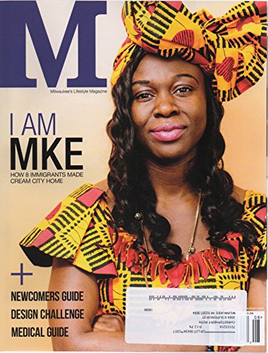 M: Milwaukee's Lifestyle Magazine, vol. 20, no. 9 (August 2016): "I Am MKE: How 8 Immigrants Made Cream City Home"