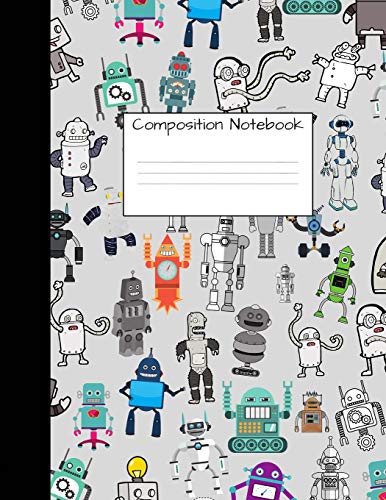 Composition Notebook: Wide Ruled Robot Party Robotic Club Cute Composition Notebook, College Notebooks, Girl Boy School Notebook, Composition Book, ... Notebooks For Home School Girls And Boys)