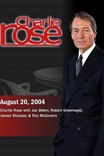 Charlie Rose with Joe Biden; Robert Greenwald; James Woolsey & Ray McGovern (August 20, 2004)