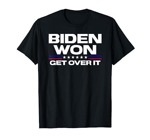 Biden Won Get Over It Patriotic Pro Joe Anti Trump Funny T-Shirt