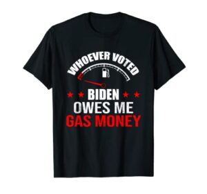 anti president joe biden owes republican gas money t-shirt