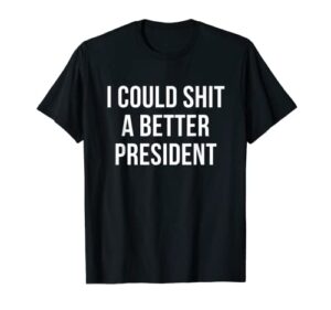 i could shit a better president tee funny anti joe biden t-shirt