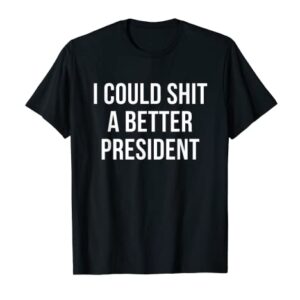 I Could Shit A Better President Tee Funny Anti Joe Biden T-Shirt