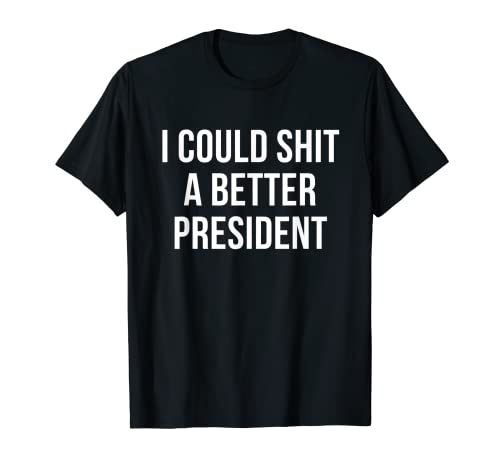 I Could Shit A Better President Tee Funny Anti Joe Biden T-Shirt