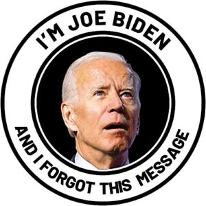 wsq i'm joe biden and i forgot this message vinyl sticker decal - 5 inches - for car truck suv van window bumper wall laptop tablet cup tumbler and any smooth surface
