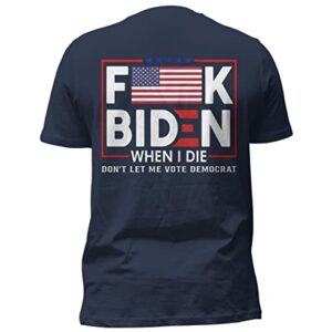 Sarcasm F-uck Biden Print On Back Tee America Flag When I Die Don't Let me Vote Democrat Anti Joe Biden T Shirt Custom Color