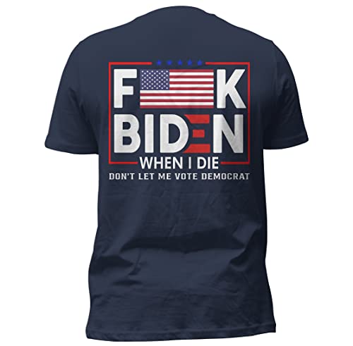 Sarcasm F-uck Biden Print On Back Tee America Flag When I Die Don't Let me Vote Democrat Anti Joe Biden T Shirt Custom Color