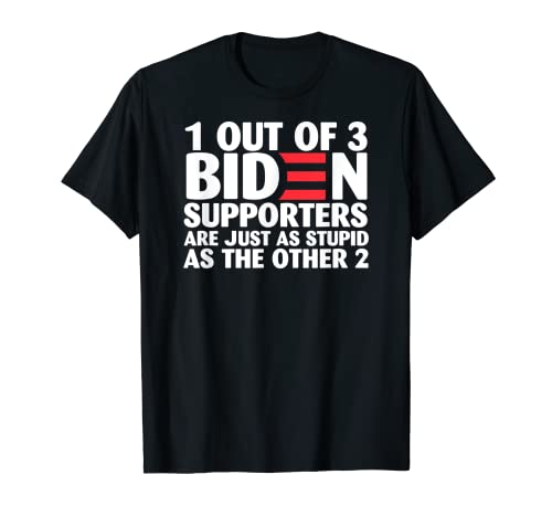 1 out of 3 Biden supporters are just as stupid T-Shirt