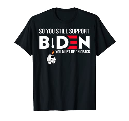 So You Still Support Biden Anti T-Shirt