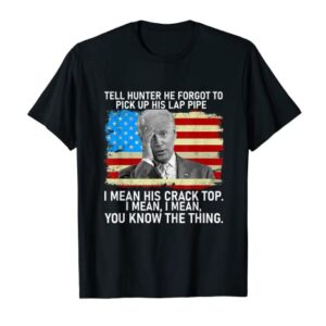 Funny US Flag Joe Biden Tell Hunter He Forgot To Pick Up T-Shirt