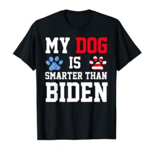 My Dog Is Smarter Than Your President Biden Funny Anti Biden T-Shirt