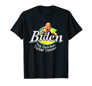 funny biden the quicker f'er upper women men t-shirt