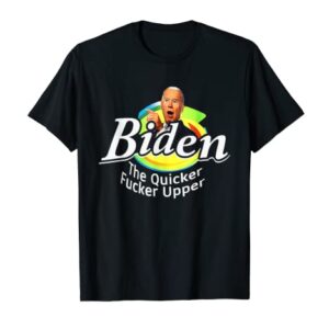 Funny Biden The Quicker F'er Upper Women Men T-Shirt