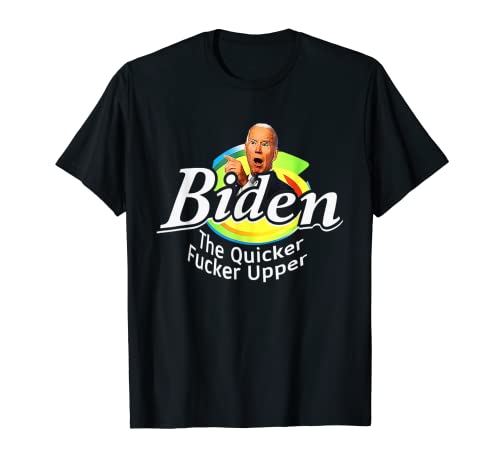 Funny Biden The Quicker F'er Upper Women Men T-Shirt