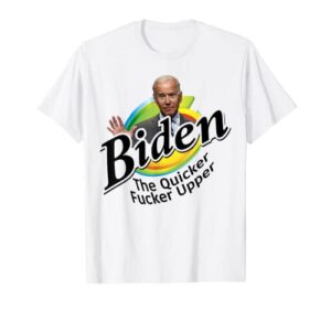 funny joe biden quicker f'r upper anti biden conservative t-shirt