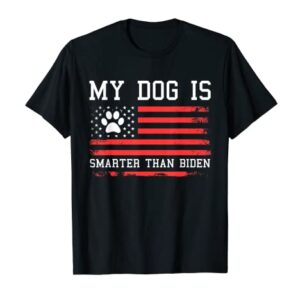 MY DOG IS SMARTER THAN BIDEN ANTI JOE BIDEN T-Shirt