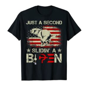 Just A Second Slidin' A Biden Funny Saying Biden President T-Shirt