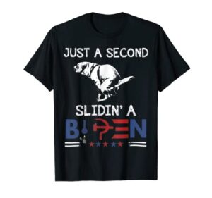 just a second slidin' a biden patriotic democrats supporters t-shirt