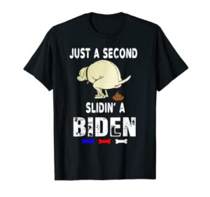 just a second sliding' funny saying biden president t-shirt