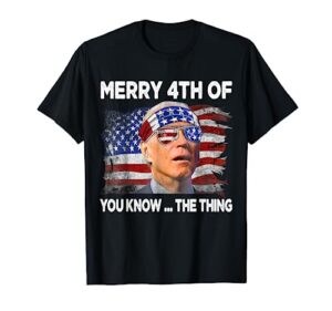 merry 4th of you know the thing funny joe biden 4th of july t-shirt