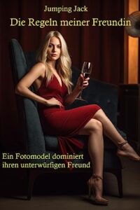 die regeln meiner freundin: ein fotomodel dominiert ihren unterwürfigen freund (german edition)