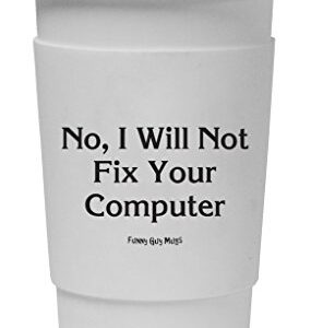 Funny Guy Mugs No I Will Not Fix Your Computer Travel Tumbler With Removable Insulated Silicone Sleeve, White, 16-Ounce