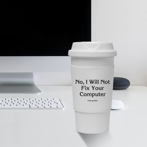 Funny Guy Mugs No I Will Not Fix Your Computer Travel Tumbler With Removable Insulated Silicone Sleeve, White, 16-Ounce