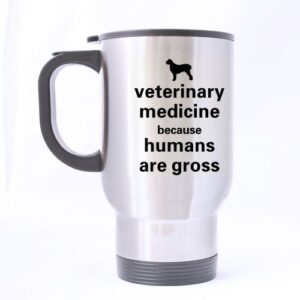 funny veterinarian funny novetly veterinary medicine, because humans are gross stainless steel travel tea mug/tea cup - 14 oz