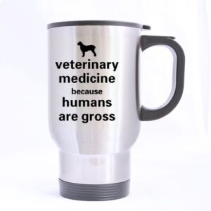 Funny veterinarian Funny Novetly Veterinary Medicine, Because Humans Are Gross Stainless Steel Travel Tea Mug/Tea Cup - 14 Oz