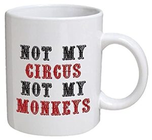 funny mug - not my circus, not my monkeys, office - 11 oz coffee mugs - funny inspirational and sarcasm - by a mug to keep tm