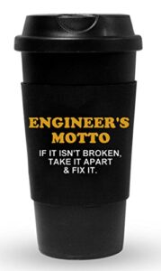 funny guy mugs engineer's motto if it isn’t broken take it apart & fix it travel tumbler with removable insulated silicone sleeve, black, 16-ounce