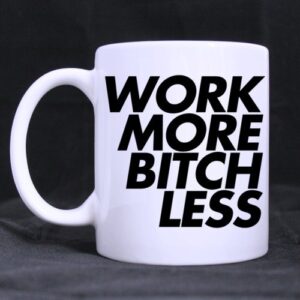 cool funny work more bitch less 11oz/100% ceramic mug custom coffee/tea white cup mug