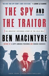 the spy and the traitor: the greatest espionage story of the cold war