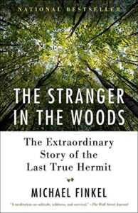 the stranger in the woods: the extraordinary story of the last true hermit